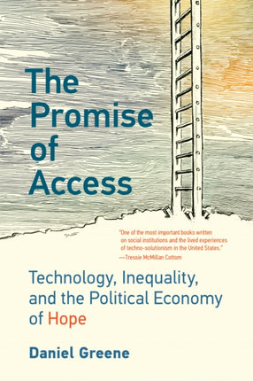 The Promise of Access: Technology, Inequality, and the Political Economy of Hope 