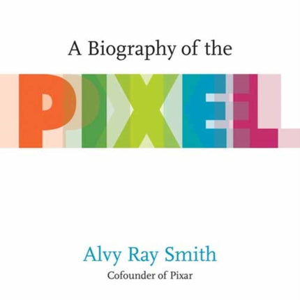 A Biography Of The Pixel