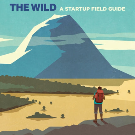 Entrepreneurship in the Wild: A Startup Field Guide