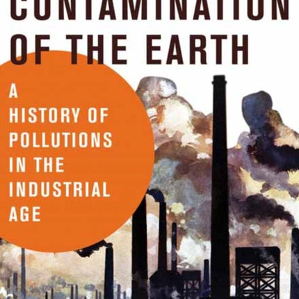 The Contamination of the Earth: A History of Pollutions in the Industrial Age