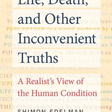 Life, Death, and Other Inconvenient Truths: A Realist's View of the Human Condition