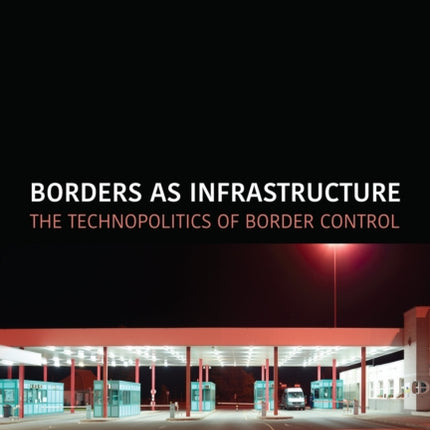 Borders as Infrastructure: The Technopolitics of Border Control