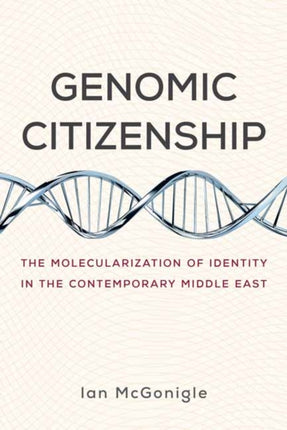 Genomic Citizenship: The Molecularization of Identity in the Contemporary Middle East