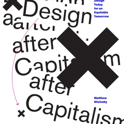 Design after Capitalism: Transforming Design Today for an Equitable Tomorrow