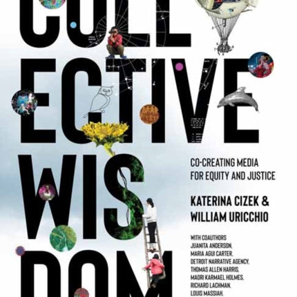 Collective Wisdom: Co-Creating Media for Equity and Justice