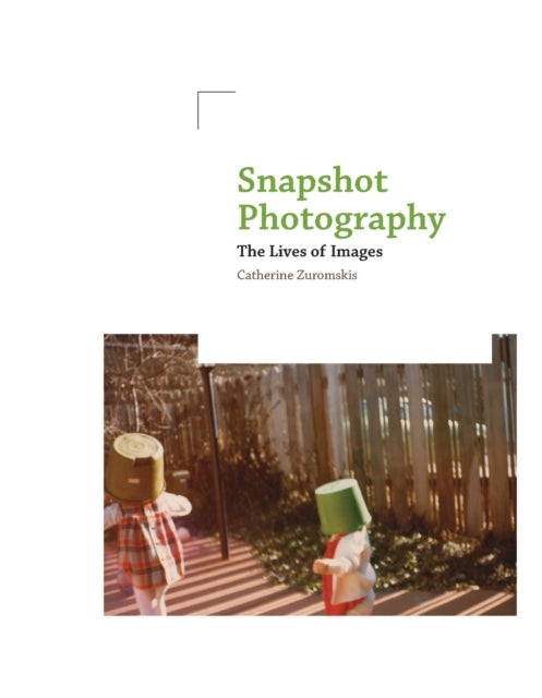 Snapshot Photography: The Lives of Images