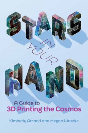 Stars in Your Hand: A Guide to 3D Printing and the Cosmos