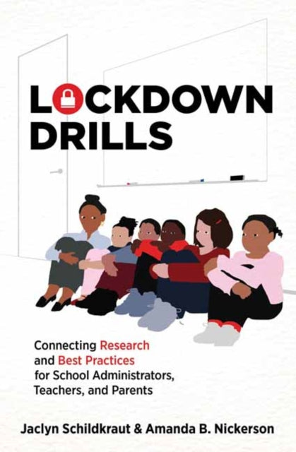 Lockdown Drills: Connecting Research and Best Practices for School Administrators, Teachers, and Parents