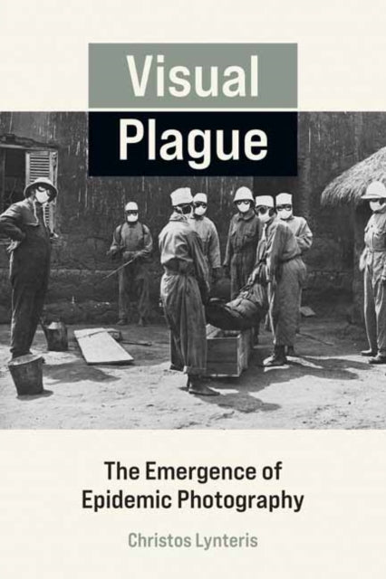 Visual Plague: The Emergence of Epidemic Photography