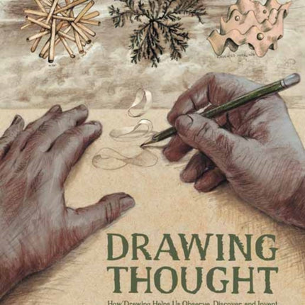 Drawing Thought: How Drawing Helps Us Observe, Discover, and Invent