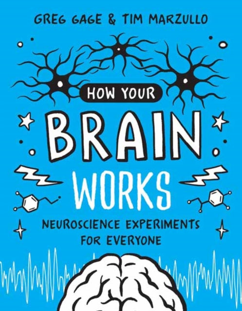 How Your Brain Works: A Step-by-Step Guide to Hands-On Neuroscience Experiments for Everyone