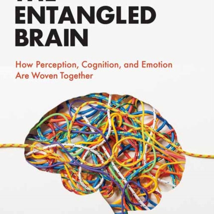 The Entangled Brain: How Perception, Cognition, and Emotion Are Woven Together