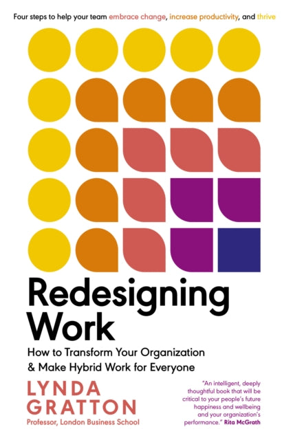 Redesigning Work: How to Transform Your Organization and Make Hybrid Work for Everyone