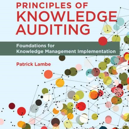 Principles of Knowledge Auditing: Foundations for Knowledge Management Implementation