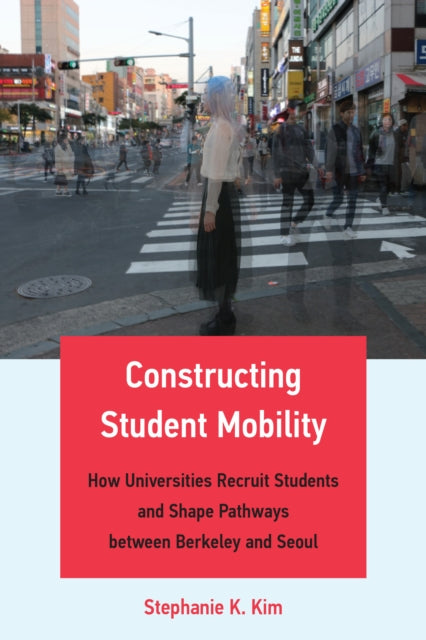 Constructing Student Mobility: How Universities Recruit Students and Shape Pathways between Berkeley and Seoul