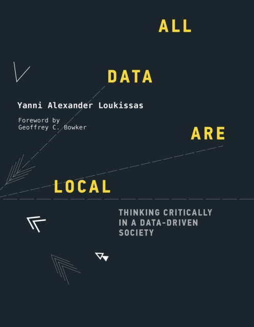 All Data Are Local: Thinking Critically in a Data-Driven Society 