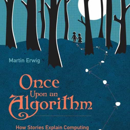 Once Upon an Algorithm: How Stories Explain Computing 