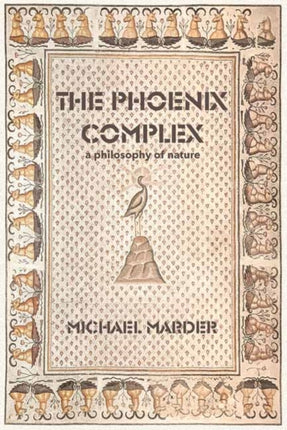 The Phoenix Complex: A Philosophy of Nature