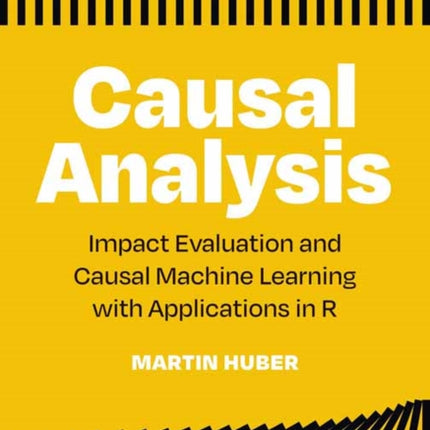 Causal Analysis: Impact Evaluation and Causal Machine Learning with Applications in R