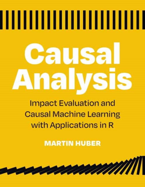 Causal Analysis: Impact Evaluation and Causal Machine Learning with Applications in R