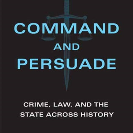 Command and Persuade: Crime, Law, and the State across History