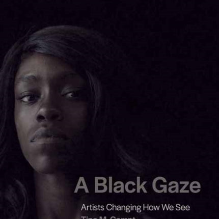 A Black Gaze: Artists Changing How We See