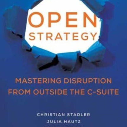 Open Strategy: Mastering Disruption from Outside the C-Suite