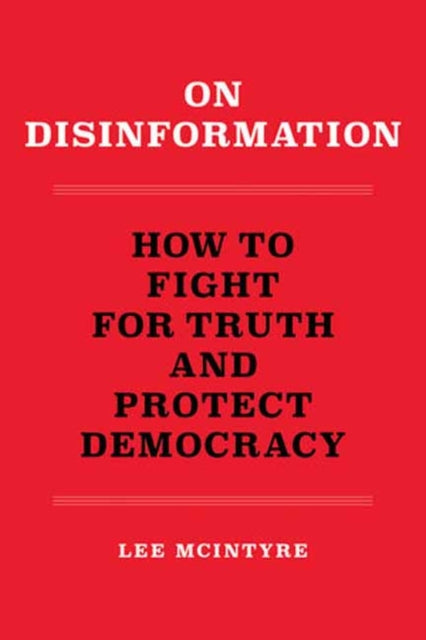 On Disinformation: How to Fight for Truth and Protect Democracy