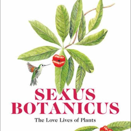 Sexus Botanicus: The Love Lives of Plants