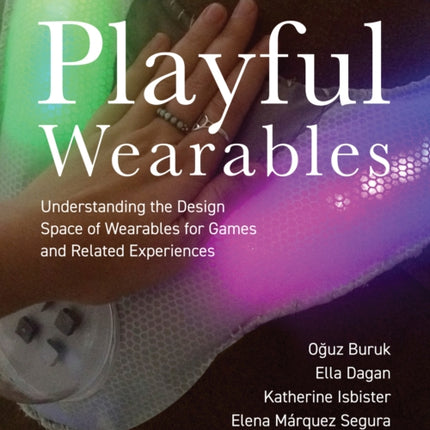 Playful Wearables: Understanding the Design Space of Wearables for Games and Related Experiences