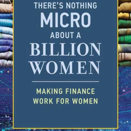 There's Nothing Micro about a Billion Women: Making Finance Work for Women