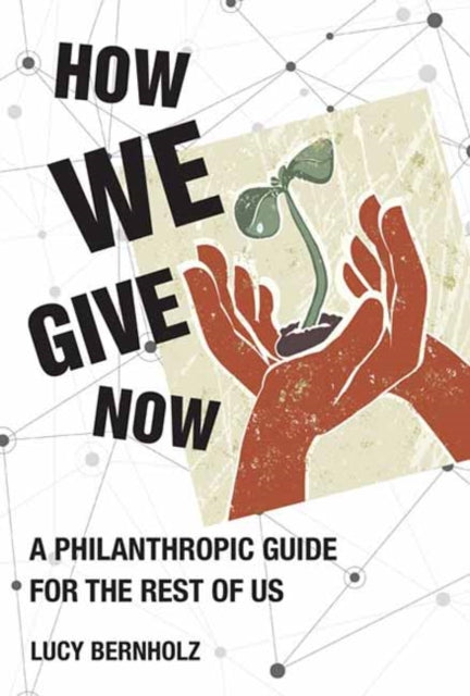 How We Give Now: A Philanthropic Guide for the Rest of Us