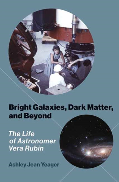 Bright Galaxies, Dark Matter, and Beyond: The Life of Astronomer Vera Rubin