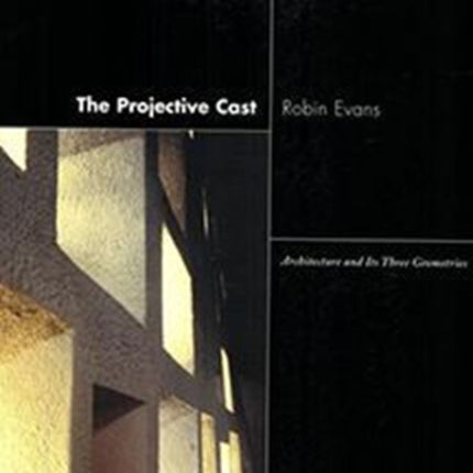 The Projective Cast: Architecture and Its Three Geometries