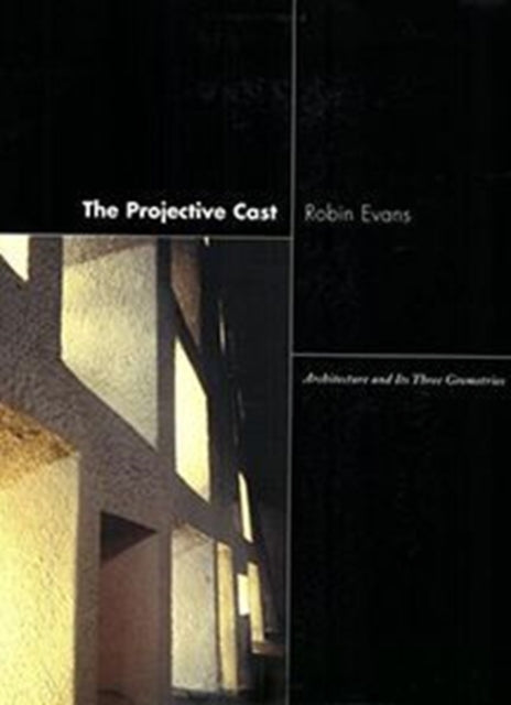 The Projective Cast: Architecture and Its Three Geometries