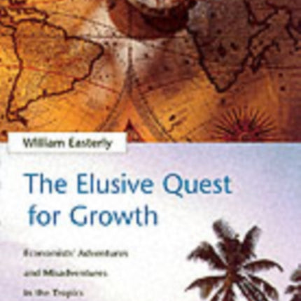 The Elusive Quest for Growth: Economists' Adventures and Misadventures in the Tropics