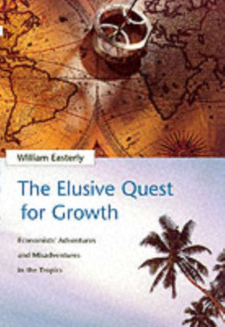 The Elusive Quest for Growth: Economists' Adventures and Misadventures in the Tropics