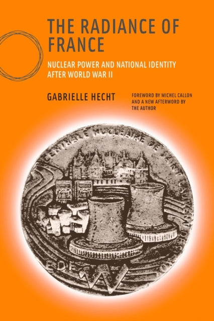 The Radiance of France new edition Nuclear Power and National Identity after World War II Inside Technology