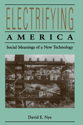 Electrifying America Social Meanings of a New Technology 18801940