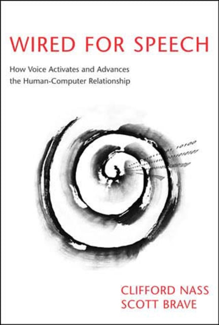 Wired for Speech How Voice Activates and Advances the HumanComputer Relationship