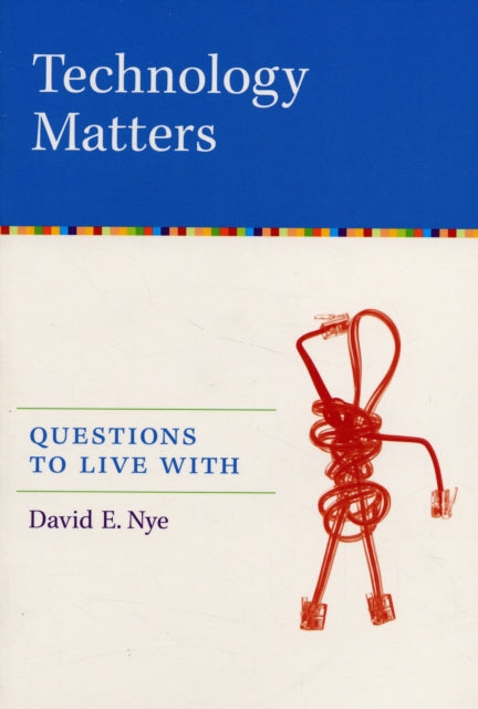 Technology Matters: Questions to Live With