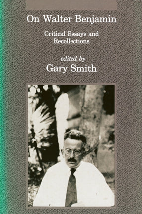 On Walter Benjamin  Critical Essays  Recollections Critical Essays and Recollections
