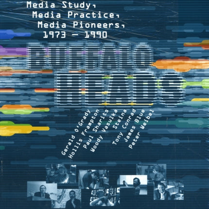 Buffalo Heads: Media Study, Media Practice, Media Pioneers, 1973–1990