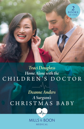 Home Alone With The Children's Doctor / A Surgeon's Christmas Baby (Mills & Boon Medical)