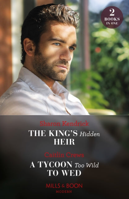 The Kings Hidden Heir  A Tycoon Too Wild To Wed