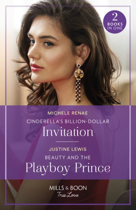 Cinderella's Billion-Dollar Invitation / Beauty And The Playboy Prince (Mills & Boon True Love)