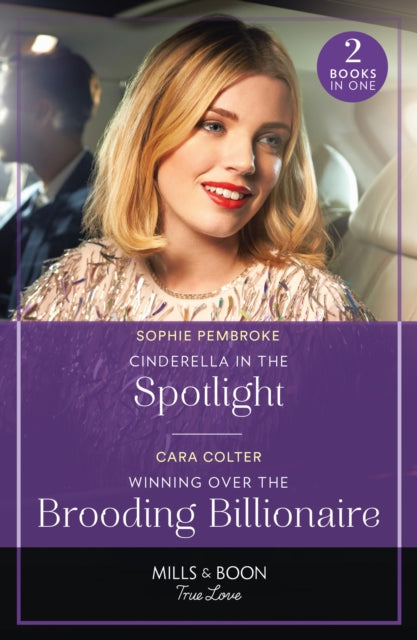 Cinderella In The Spotlight / Winning Over The Brooding Billionaire: Cinderella in the Spotlight (Twin Sister Swap) / Winning Over the Brooding Billionaire (Mills & Boon True Love)