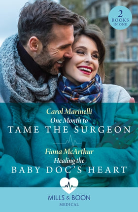 One Month To Tame The Surgeon / Healing The Baby Doc's Heart: One Month to Tame the Surgeon / Healing the Baby Doc's Heart (Mills & Boon Medical)