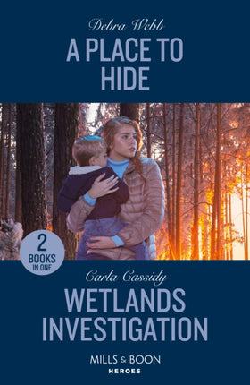 A Place To Hide / Wetlands Investigation: A Place to Hide (Lookout Mountain Mysteries) / Wetlands Investigation (The Swamp Slayings) (Mills & Boon Heroes)