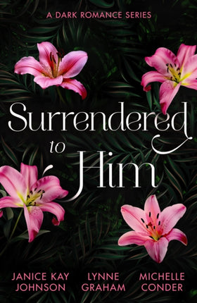 Surrendered To Him A Dark Romance Series